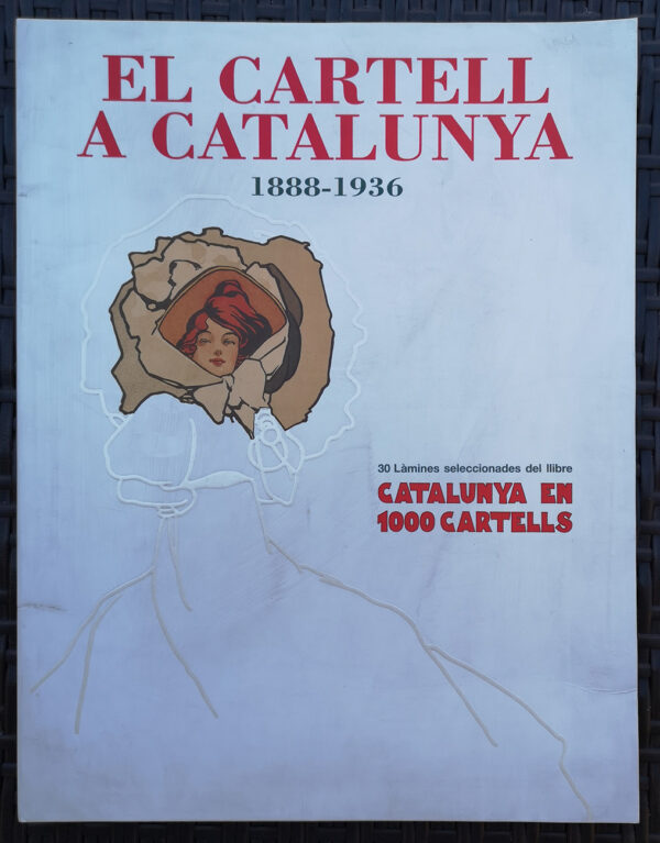 Cartell a Catalunya, El.  1888-1936   30 làmines seleccionades del llibre Catalunya en 1000 Cartells