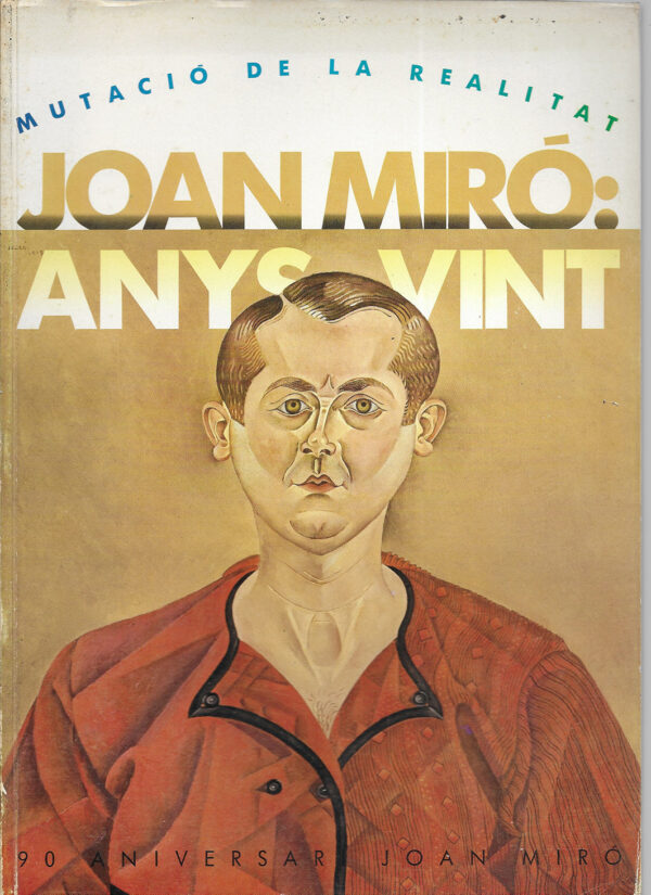 Joan Miro: Anys Vint   Mutació de la Realitat.  90 Aniversari Joan Miro.1983